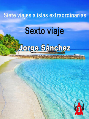 cover image of Siete viajes a islas extraordinarias Sexto viaje